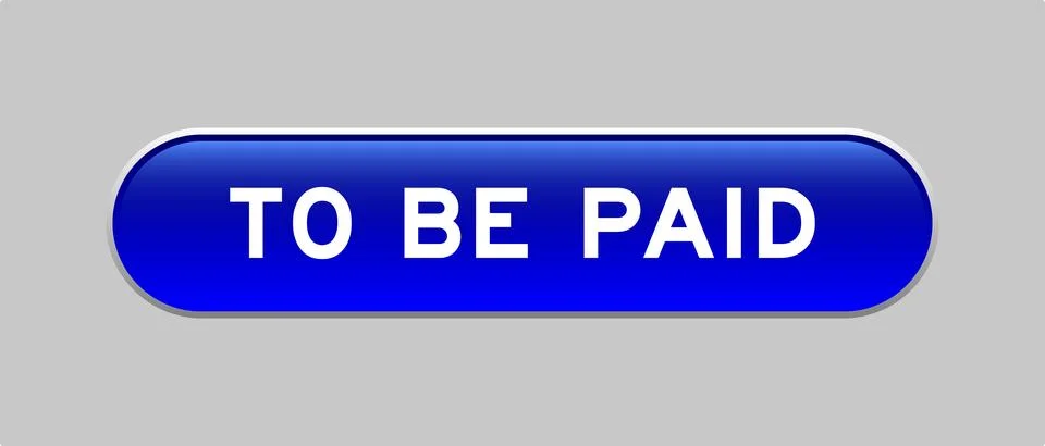 Blue color capsule shape button with word to be paid on gray background Stock Illustration