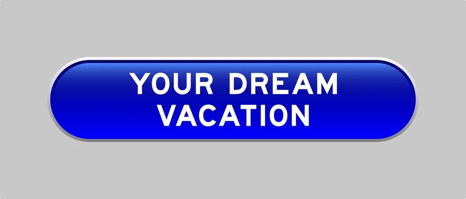 Blue color capsule shape button with word your dream vacation  on gray back.. Illustrazione stock