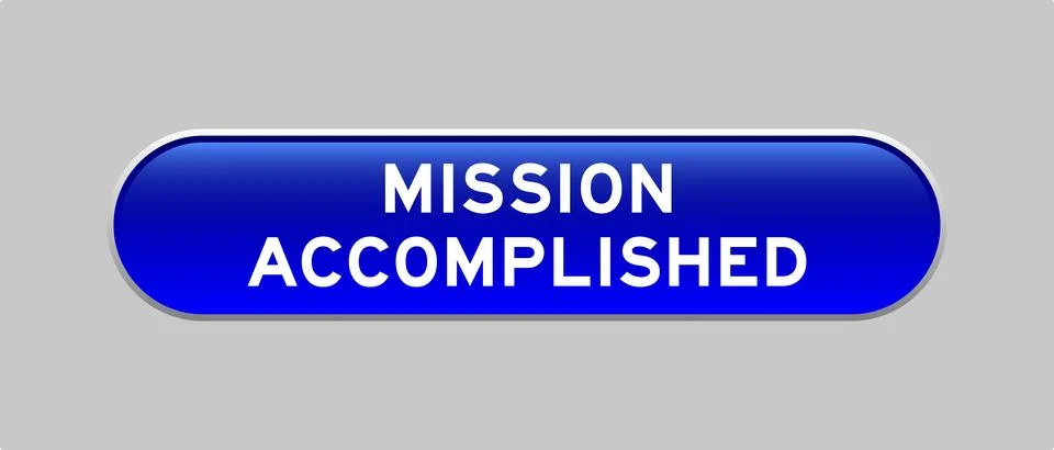 Blue color capsule shape button with word mission accomplished on gray back.. Illustration