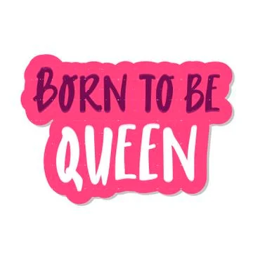 Born to be Queen cute hand drawn lettering with for print design. sticker pin Stock Illustration