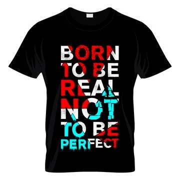 Born To Be Real Not To Be Perfect T Shirt Design Vector Stock Illustration
