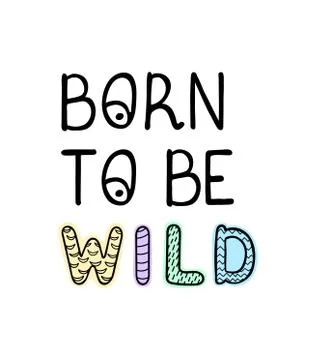 Born to be wild - fun hand drawn nursery poster with lettering Stock Illustration