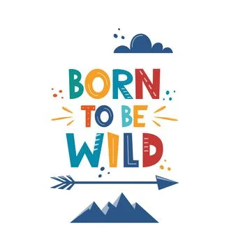 Born To Be Wild. Hand drawn motivation lettering phrase for poster, logo, gre Stock Illustration