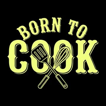 Born to cook with passion and creativity in the kitchen every day tshirt design Stock Illustration