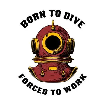 Born to dive forced to work. Retro style diver helmet. Design element for t s Stock Illustration