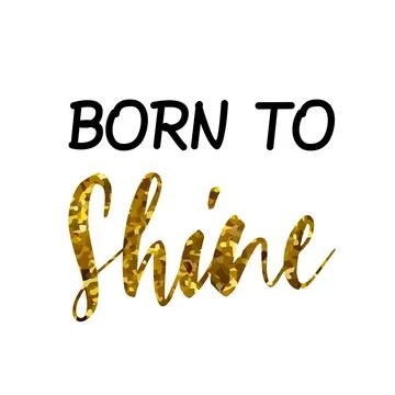BORN TO Shine text quote phrase in black gold, vector design Stock Illustration