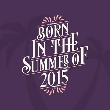 Born in the summer of 2015, Calligraphic Lettering birthday quote Stock Illustration