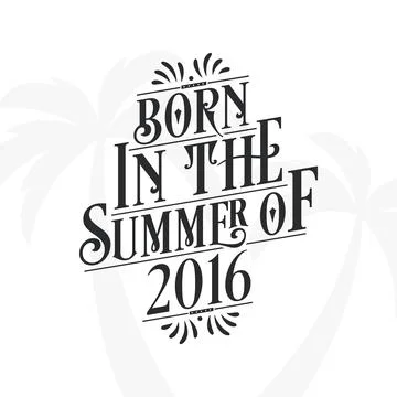 Born in the summer of 2016, Calligraphic Lettering birthday quote Stock Illustration