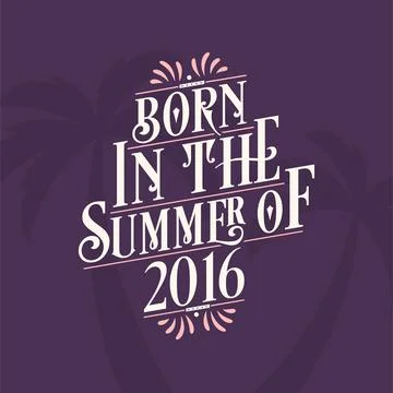 Born in the summer of 2016, Calligraphic Lettering birthday quote Stock Illustration