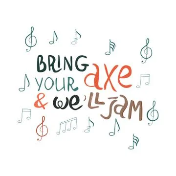 Bring your axe and we will jam handwritten inscription. Stock Illustration