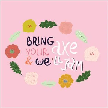 Bring your axe and we will jam floral frame. Stock Illustration