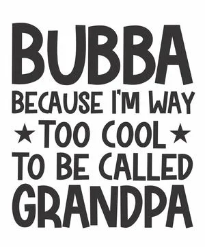 Bubba Because I'm Way Too Cool To Be Called Grandpa Stock Illustration