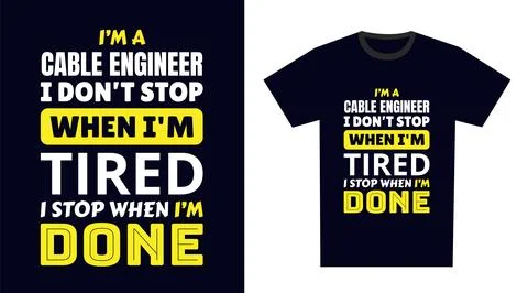 Cable Engineer T Shirt Design. I 'm a Cable Engineer I Don't Stop When I'm .. Illustrazione stock