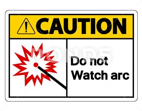 Caution Do Not Watch Arc Symbol Sign on white background Illustration ...