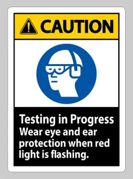 Caution Sign Testing In Progress, Wear Eye And Ear Protection When Red Light  Stock Illustration
