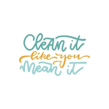 Clean it like you mean it - hand drawn lettering quote. Vector illustration for Illustrazione stock