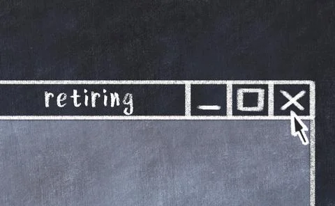 Closing browser window with caption retiring. Chalk drawing. Concept of deali Stock Photos