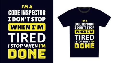 Code Inspector T Shirt Design. I 'm a Code Inspector I Don't Stop When I'm .. Stock Illustration