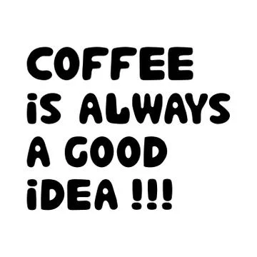 Coffee is always a good idea. Hand drawn ink bauble lettering. Isolated on white Stock Illustration