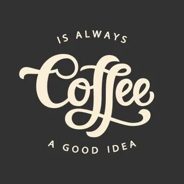 Coffee Is Always A Good Idea Stock Illustration