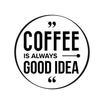 Coffee is always good idea Stock Illustration