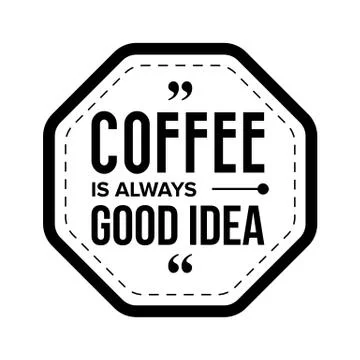 Coffee is always good idea Stock Illustration