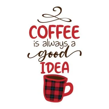 Coffee is always a good idea Stock Illustration