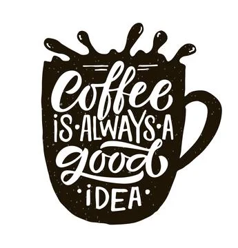 Coffee is always a good idea. Lettering, coffee to go cup. Modern calligraphy Stock Illustration