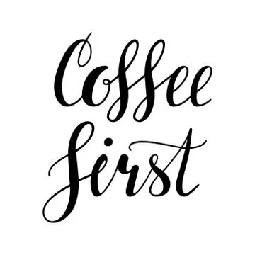 Coffee first. Hand written lettering design Stock Illustration
