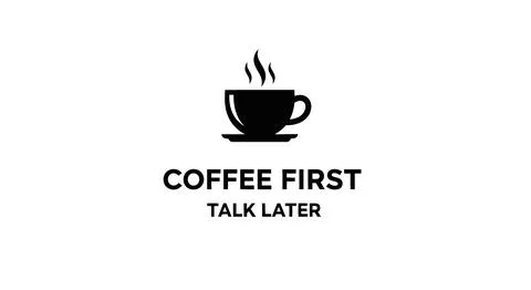 Coffee First Talk Later Text and Hot Coffee Cup Icon Stock Illustration