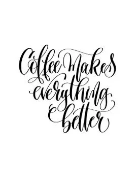 Coffee makes everything better - black and white hand lettering Illustrazione stock