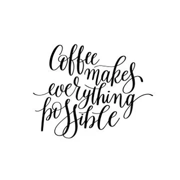 Coffee makes everything possible black and white hand written Stock Illustration