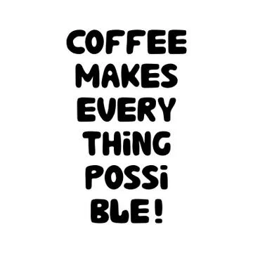 Coffee makes everything possible. Motivation quote. Cute hand drawn bauble le Illustrazione stock