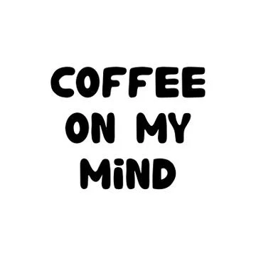 Coffee on my mind. Hand drawn ink bauble lettering. Isolated on white background Stock Illustration