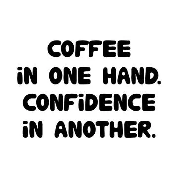 Coffee in one hand confidence in another. Cute hand drawn doodle bubble Stock Illustration
