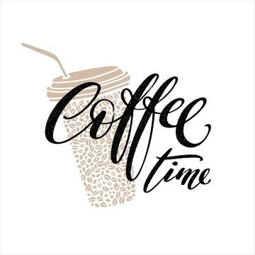Coffee time hand written words with coffee beans to go cup with straw. Lett.. Stock Illustration