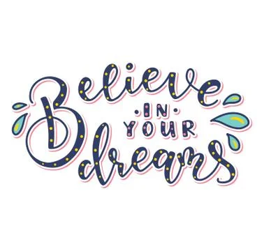 Colored vector illustration with hand drawn calligraphy Believe in your dreams Stock Illustration
