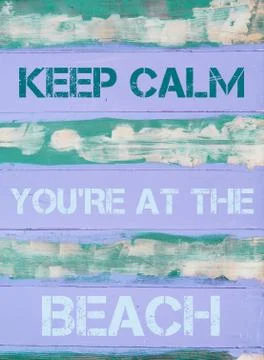 Concept image of KEEP CALM YOU'RE AT THE BEACH  motivational quote  Stock Photos