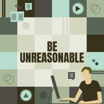 Conceptual caption Be Unreasonable. Internet Concept Behaving not in accordance Stock Illustration