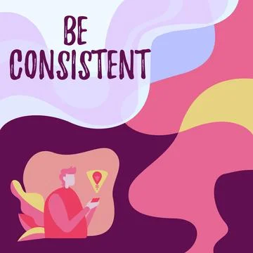 Conceptual display Be Consistent. Internet Concept Uniform Persistent Firm Stock Illustration