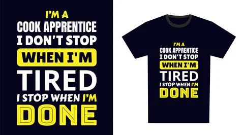 Cook Apprentice T Shirt Design. I 'm a Cook Apprentice I Don't Stop When I'.. Illustrazione stock