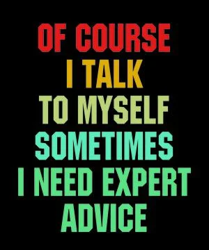 Of Course I Talk To Myself. Sometimes I Need Expert Advice Stock Illustration