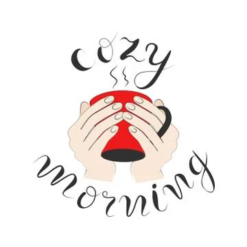 Cozy morning hand drawn quote, cup of hot coffee in the hands. Stock Illustration