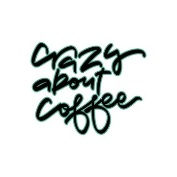 Crazy about coffee.  Hand drawn lettering. Vector quote. Stock Illustration