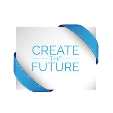 Create the future .Typographic motivation poster with blue ribbons Stock Illustration