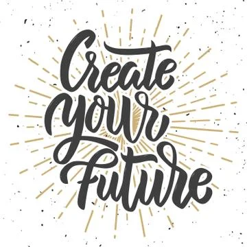 Create your future. Hand drawn lettering phrase on white background. Design e Stock Illustration