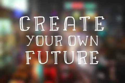 Create your own future. Motivational quote sign. Success motivation. Stock Photos