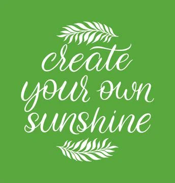 Create your own sunshine hand drawn calligraphy. Vector illustration. Motivat Stock Illustration
