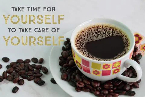 A cup of coffee with text TAKE TIME FOR YOURSELF TO TAKE CARE OF YOURSELF Stock Photos