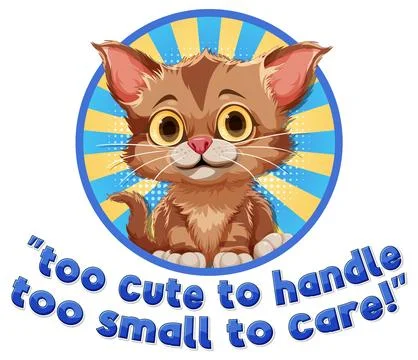 Cute cat with too cute to handle too small to care text Illustration